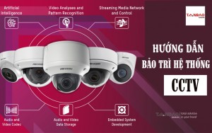 Hướng dẫn bảo trì hệ thống CCTV