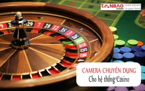 Camera chuyên dụng cho hệ thống Casino