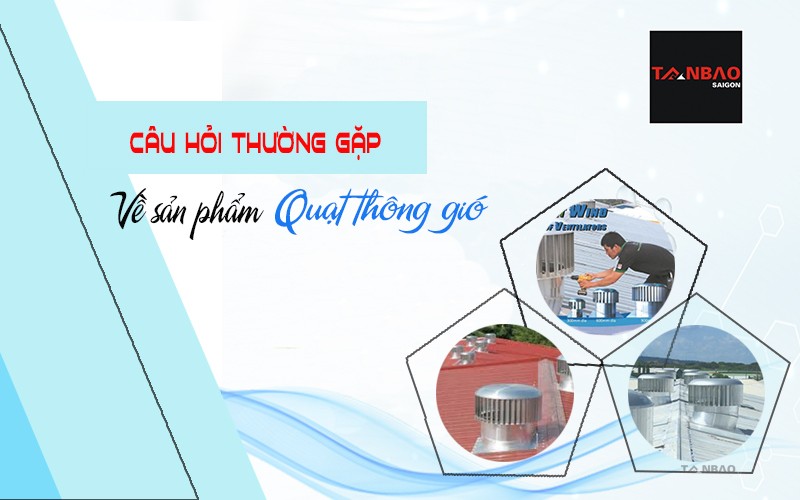 Câu hỏi thường gặp về sản phẩm quả cầu thông gió