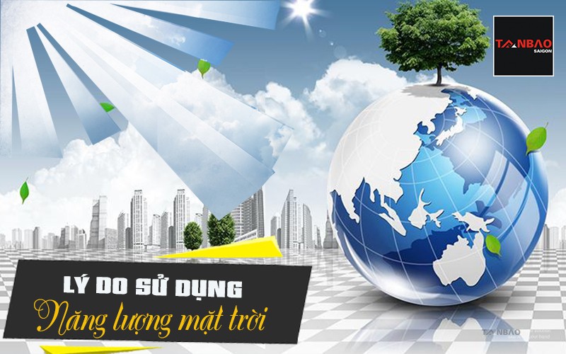 Lý do sử dụng năng lượng mặt trời