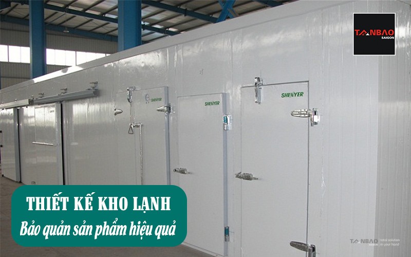 Thiết kế kho lạnh bảo quản sản phẩm hiệu quả