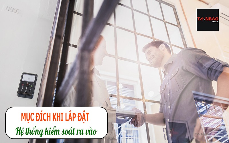 Mục đích khi lắp đặt hệ thống kiểm soát ra vào